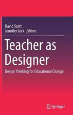 Teacher as Designer: Design Thinking for Educational Change