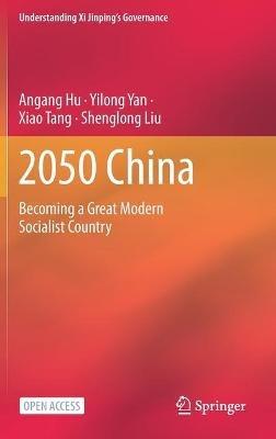 2050 China: Becoming a Great Modern Socialist Country - Angang Hu,Yilong Yan,Xiao Tang - cover