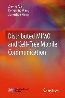 Distributed MIMO and Cell-Free Mobile Communication - Xiaohu You,Dongming Wang,Jiangzhou Wang - cover