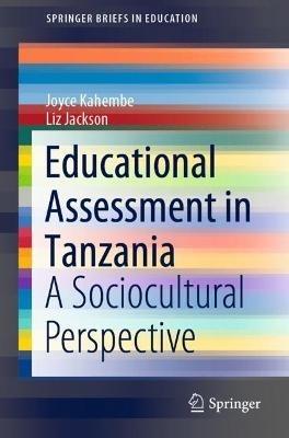 Educational Assessment in Tanzania: A Sociocultural Perspective - Joyce Kahembe,Liz Jackson - cover