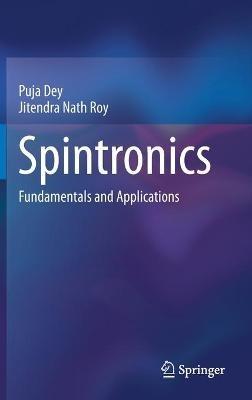 Spintronics: Fundamentals and Applications - Puja Dey,Jitendra Nath Roy - cover