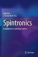 Spintronics: Fundamentals and Applications - Puja Dey,Jitendra Nath Roy - cover