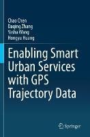 Enabling Smart Urban Services with GPS Trajectory Data - Chao Chen,Daqing Zhang,Yasha Wang - cover