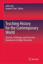 Teaching History for the Contemporary World: Tensions, Challenges and Classroom Experiences in Higher Education
