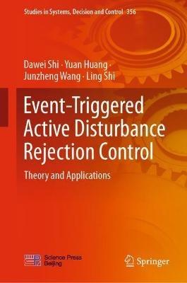 Event-Triggered Active Disturbance Rejection Control: Theory and Applications - Dawei Shi,Yuan Huang,Junzheng Wang - cover