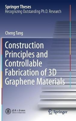 Construction Principles and Controllable Fabrication of 3D Graphene Materials - Cheng Tang - cover