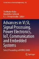 Advances in VLSI, Signal Processing, Power Electronics, IoT, Communication and Embedded Systems: Select Proceedings of VSPICE 2020