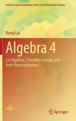 Algebra 4: Lie Algebras, Chevalley Groups, and Their Representations - Ramji Lal - cover