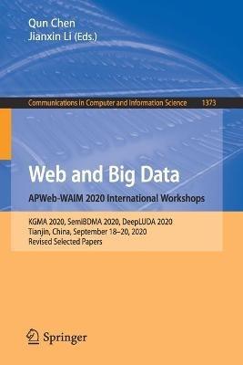 Web and Big Data. APWeb-WAIM 2020 International Workshops: KGMA 2020, SemiBDMA 2020, DeepLUDA 2020, Tianjin, China, September 18–20, 2020, Revised Selected Papers - cover