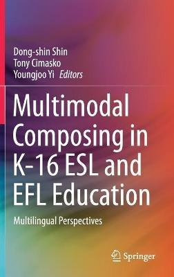 Multimodal Composing in K-16 ESL and EFL Education: Multilingual Perspectives - cover