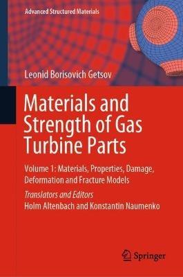 Materials and Strength of Gas Turbine Parts: Volume 1: Materials, Properties, Damage, Deformation and Fracture Models - Leonid Borisovich Getsov - cover