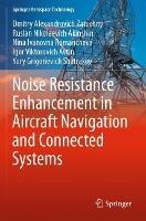 Noise Resistance Enhancement in Aircraft Navigation and Connected Systems - Dmitry Alexandrovich Zatuchny,Ruslan Nikolaevich Akinshin,Nina Ivanovna Romancheva - cover