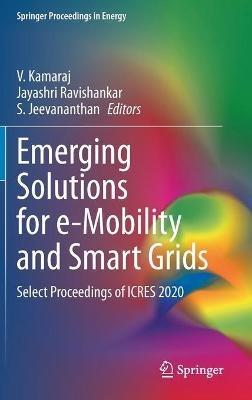 Emerging Solutions for e-Mobility and Smart Grids: Select Proceedings of ICRES 2020 - cover