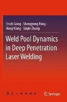 Weld Pool Dynamics in Deep Penetration Laser Welding - Shuili Gong,Shengyong Pang,Hong Wang - cover