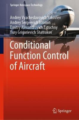 Conditional Function Control of Aircraft - Andrey Vyacheslavovich Yakovlev,Andrey Sergeevich Istomin,Dmitry Alexandrovich Zatuchny - cover