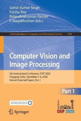 Computer Vision and Image Processing: 5th International Conference, CVIP 2020, Prayagraj, India, December 4-6, 2020, Revised Selected Papers, Part I - cover
