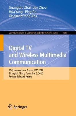 Digital TV and Wireless Multimedia Communication: 17th International Forum, IFTC 2020, Shanghai, China, December 2, 2020, Revised Selected Papers - cover