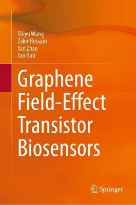 Graphene Field-Effect Transistor Biosensors - Shiyu Wang,Zakir Hossain,Yan Zhao - cover