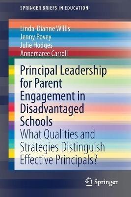 Principal Leadership for Parent Engagement in Disadvantaged Schools: What Qualities and Strategies Distinguish Effective Principals? - Linda-Dianne Willis,Jenny Povey,Julie Hodges - cover