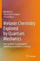 Melanin Chemistry Explored by Quantum Mechanics: Investigations for Mechanism Identification and Reaction Design