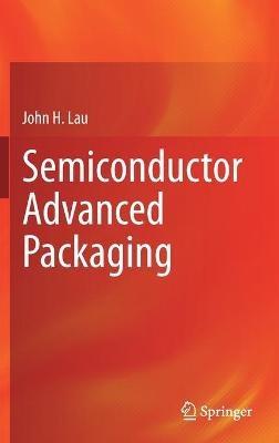 Semiconductor Advanced Packaging - John H. Lau - cover