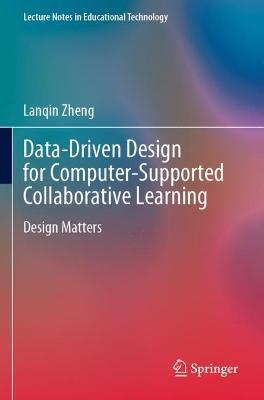 Data-Driven Design for Computer-Supported Collaborative Learning: Design Matters - Lanqin Zheng - cover