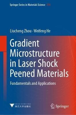 Gradient Microstructure in Laser Shock Peened Materials: Fundamentals and Applications - Liucheng Zhou,Weifeng He - cover