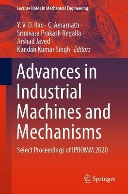 Advances in Industrial Machines and Mechanisms: Select Proceedings of IPROMM 2020 - cover