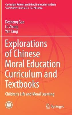 Explorations of Chinese Moral Education Curriculum and Textbooks: Children’s Life and Moral Learning - Desheng Gao,Le Zhang,Yan Tang - cover