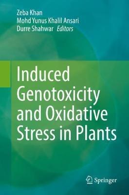 Induced Genotoxicity and Oxidative Stress in Plants - cover