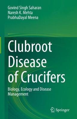 Clubroot Disease of Crucifers: Biology, Ecology and Disease Management - Govind Singh Saharan,Naresh K. Mehta,Prabhu Dayal Meena - cover