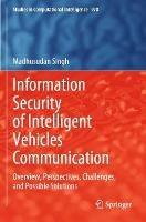 Information Security of Intelligent Vehicles Communication: Overview, Perspectives, Challenges,  and Possible Solutions - Madhusudan Singh - cover