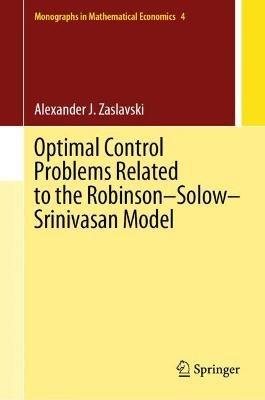 Optimal Control Problems Related to the Robinson–Solow–Srinivasan Model - Alexander J. Zaslavski - cover