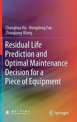Residual Life Prediction and Optimal Maintenance Decision for a Piece of Equipment - Changhua Hu,Hongdong Fan,Zhaoqiang Wang - cover