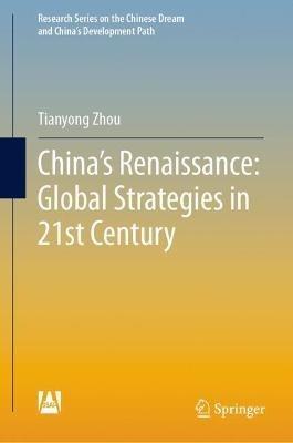 China's Renaissance: Global Strategies in 21st Century - Tianyong Zhou - cover