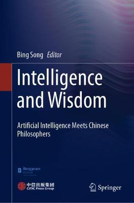 Intelligence and Wisdom: Artificial Intelligence Meets Chinese Philosophers - cover