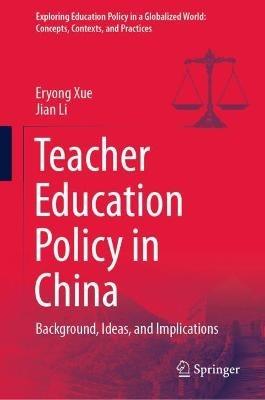 Teacher Education Policy in China: Background, Ideas, and Implications - Eryong Xue,Jian Li - cover