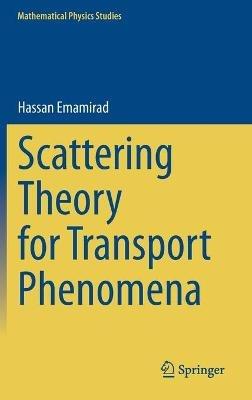 Scattering Theory for Transport Phenomena - Hassan Emamirad - cover