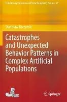 Catastrophes and Unexpected Behavior Patterns in Complex Artificial Populations - Stanislaw Raczynski - cover