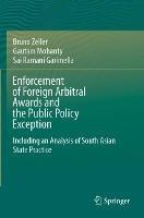 Enforcement of Foreign Arbitral Awards and the Public Policy Exception: Including an Analysis of South Asian State Practice