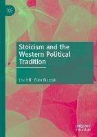 Stoicism and the Western Political Tradition - Lisa Hill,Eden Blazejak - cover