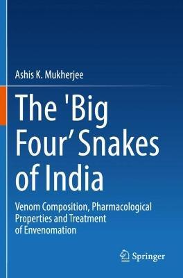 The 'Big Four’ Snakes of India: Venom Composition, Pharmacological Properties and Treatment of Envenomation - Ashis K. Mukherjee - cover
