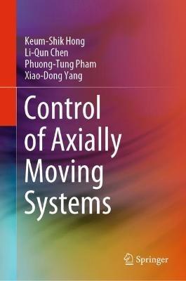 Control of Axially Moving Systems - Keum-Shik Hong,Li-Qun Chen,Phuong-Tung Pham - cover