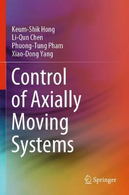 Control of Axially Moving Systems - Keum-Shik Hong,Li-Qun Chen,Phuong-Tung Pham - cover