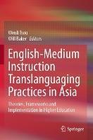 English-Medium Instruction Translanguaging Practices in Asia: Theories, Frameworks and Implementation in Higher Education