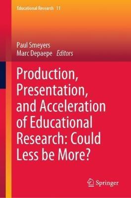 Production, Presentation, and Acceleration of Educational Research: Could Less be More? - cover