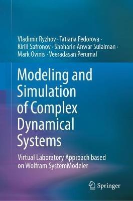 Modeling and Simulation of Complex Dynamical Systems: Virtual Laboratory Approach based on Wolfram SystemModeler - Vladimir Ryzhov,Tatiana Fedorova,Kirill Safronov - cover