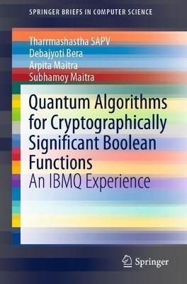 Quantum Algorithms for Cryptographically Significant Boolean Functions: An IBMQ Experience - Tharrmashastha SAPV,Debajyoti Bera,Arpita Maitra - cover