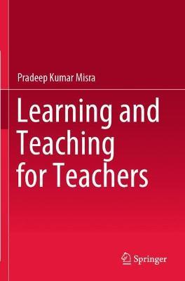 Learning and Teaching for Teachers - Pradeep Kumar Misra - cover