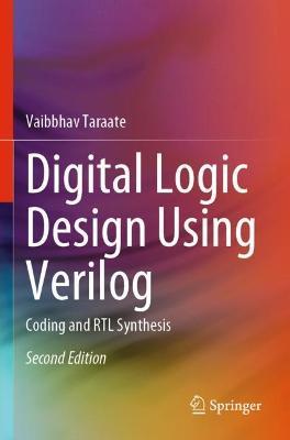 Digital Logic Design Using Verilog: Coding and RTL Synthesis - Vaibbhav Taraate - cover